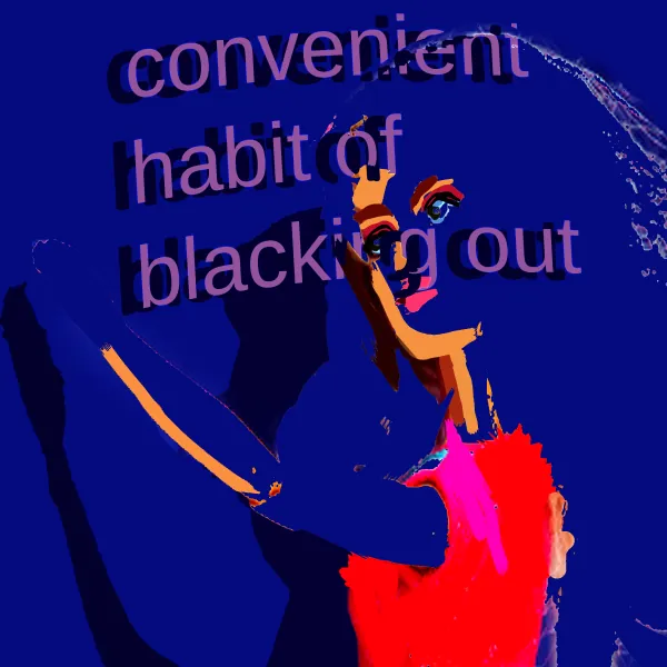 convenient habit of blacking out